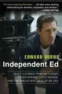 Independent Ed: Czego nauczyłem się z mojej kariery wielkich marzeń, małych filmów i dwunastu najlepszych dni mojego życia - Independent Ed: What I Learned from My Career of Big Dreams, Little Movies, and the Twelve Best Days of My Life