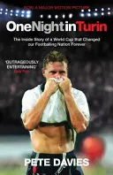 Jedna noc w Turynie: Wewnętrzna historia mistrzostw świata, które na zawsze zmieniły nasz piłkarski naród - One Night in Turin: The Inside Story of a World Cup That Changed Our Footballing Nation Forever