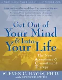 Get Out of Your Mind and Into Your Life: Nowa terapia akceptacji i zaangażowania - Get Out of Your Mind and Into Your Life: The New Acceptance and Commitment Therapy