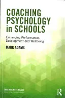 Psychologia coachingu w szkołach: Zwiększanie wydajności, rozwoju i dobrego samopoczucia - Coaching Psychology in Schools: Enhancing Performance, Development and Wellbeing