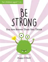 Bądź silny - jesteś odważniejszy niż myślisz: Dziecięcy przewodnik po wzmacnianiu pewności siebie - Be Strong - You Are Braver Than You Think: A Child's Guide to Boosting Self-Confidence