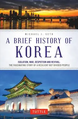 Krótka historia Korei: Izolacja, wojna, despotyzm i odrodzenie: fascynująca historia odpornego, ale podzielonego narodu - A Brief History of Korea: Isolation, War, Despotism and Revival: The Fascinating Story of a Resilient But Divided People