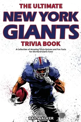 The Ultimate New York Giants Trivia Book: Kolekcja niesamowitych quizów i zabawnych faktów dla zagorzałych fanów gigantów! - The Ultimate New York Giants Trivia Book: A Collection of Amazing Trivia Quizzes and Fun Facts for Die-Hard Giants Fans!