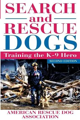 Psy poszukiwawcze i ratownicze: szkolenie bohatera K-9 (Amerykańskie Stowarzyszenie Psów Ratowniczych (Arda)) - Search and Rescue Dogs: Training the K-9 Hero (American Rescue Dog Association (Arda))