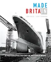 Made in Britain: Look Back/Leap Forward. Fotograficzna historia Wielkiej Brytanii w pracy - Made in Britain: Look Back/Leap Forward. a Photographic History of Britain at Work