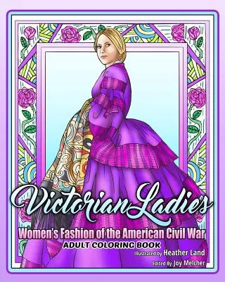 Victorian Ladies Adult Coloring Book: Moda damska epoki amerykańskiej wojny secesyjnej - Victorian Ladies Adult Coloring Book: Women's Fashion of the American Civil War Era