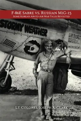 F-86E Sabre kontra rosyjski MiG-15: Niektóre koreańskie opowieści o wojnie powietrzno-powietrznej w nowej odsłonie - F-86E Sabre vs. Russian MiG-15: Some Korean Air-to-Air War Tales Revisited