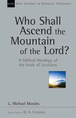 Kto wstąpi na górę Pana? Biblijna teologia Księgi Kapłańskiej - Who Shall Ascend the Mountain of the Lord?: A Biblical Theology of the Book of Leviticus