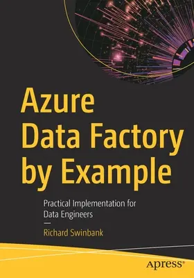 Azure Data Factory na przykładach: Praktyczne wdrożenie dla inżynierów danych - Azure Data Factory by Example: Practical Implementation for Data Engineers