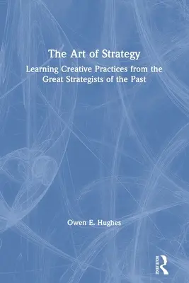 Sztuka strategii: Uczenie się kreatywnych praktyk od wielkich strategów z przeszłości - The Art of Strategy: Learning Creative Practices from the Great Strategists of the Past