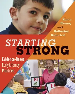 Mocne początki: oparte na dowodach praktyki w zakresie wczesnej nauki czytania i pisania - Starting Strong: Evidence-Based Early Literacy Practices