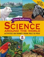 Janice VanCleave's Science Around the World: Ćwiczenia dotyczące biomów od bieguna do bieguna - Janice VanCleave's Science Around the World: Activities on Biomes from Pole to Pole