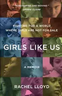 Dziewczyny takie jak my: walka o świat, w którym dziewczyny nie są na sprzedaż: Pamiętnik - Girls Like Us: Fighting for a World Where Girls Are Not for Sale: A Memoir