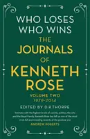 Kto przegrywa, kto wygrywa: Dzienniki Kennetha Rose'a: Tom drugi 1979-2014 - Who Loses, Who Wins: The Journals of Kenneth Rose: Volume Two 1979-2014