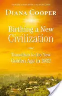 Narodziny nowej cywilizacji: Przejście do Złotego Wieku w 2032 roku - Birthing a New Civilization: Transition to the Golden Age in 2032