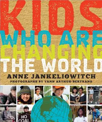 Dzieci, które zmieniają świat: Książka od Fundacji Goodplanet - Kids Who Are Changing the World: A Book from the Goodplanet Foundation