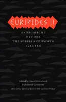 Eurypides II: Andromacha/Hekuba/Kobiety proszące o łaskę/Elektra - Euripides II: Andromache/Hecuba/The Suppliant Women/Electra