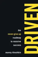 Driven: Nigdy się nie poddawaj - mapa drogowa do ogromnego sukcesu - Driven: The Never-Give-Up Roadmap to Massive Success