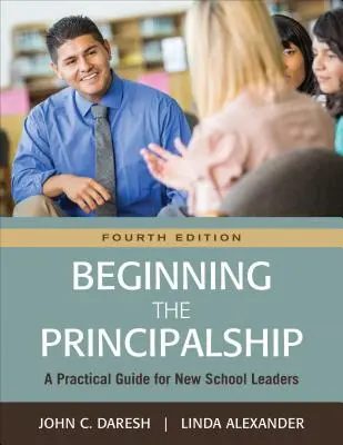 Beginning the Principalship: Praktyczny przewodnik dla nowych dyrektorów szkół - Beginning the Principalship: A Practical Guide for New School Leaders