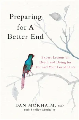 Przygotowanie na lepszy koniec: Lekcje eksperta na temat śmierci i umierania dla ciebie i twoich bliskich - Preparing for a Better End: Expert Lessons on Death and Dying for You and Your Loved Ones