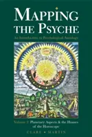 Mapowanie psychiki, tom 2: Aspekty planetarne i domy horoskopu - Mapping the Psyche Volume 2: Planetary Aspects & the Houses of the Horoscope