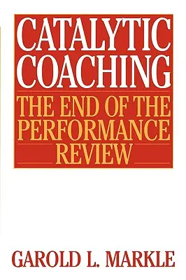 Coaching katalityczny Coaching katalityczny: koniec oceny wyników Koniec oceny wyników - Catalytic Coaching Catalytic Coaching: The End of the Performance Review the End of the Performance Review