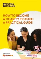 Jak zostać powiernikiem organizacji charytatywnej - praktyczny przewodnik - How to become a charity trustee - A practical guide