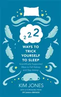 222 sposoby, aby oszukać siebie, aby zasnąć - naukowo poparte sposoby zasypiania i pozostania w stanie snu - 222 Ways to Trick Yourself to Sleep - Scientifically Supported Ways to Fall Asleep and Stay Asleep