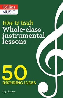 Inspirujące pomysły - Jak prowadzić lekcje gry na instrumencie w całej klasie: 50 inspirujących pomysłów - Inspiring Ideas - How to Teach Whole-Class Instrumental Lessons: 50 Inspiring Ideas