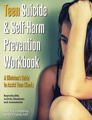 Podręcznik zapobiegania samobójstwom i samookaleczeniom nastolatków: Przewodnik klinicysty pomagający nastoletnim klientom - Teen Suicide & Self-Harm Prevention Workbook: A Clinician's Guide to Assist Teen Clients