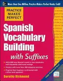 Practice Makes Perfect: Hiszpański: słownictwo z przyrostkami - Practice Makes Perfect Spanish Vocabulary Building with Suffixes