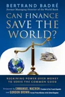 Czy finanse mogą uratować świat? Odzyskanie władzy nad pieniędzmi w służbie wspólnego dobra - Can Finance Save the World?: Regaining Power Over Money to Serve the Common Good