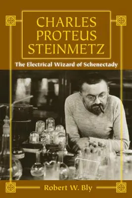 Charles Proteus Steinmetz: Elektryczny czarodziej z Schenectady - Charles Proteus Steinmetz: The Electrical Wizard of Schenectady