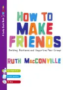 Jak zdobyć przyjaciół: Budowanie odporności i wspierających grup rówieśniczych [z CDROM] - How to Make Friends: Building Resilience and Supportive Peer Groups [With CDROM]