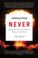 Apocalypse Never: Wytyczanie drogi do świata wolnego od broni jądrowej - Apocalypse Never: Forging the Path to a Nuclear Weapon-Free World