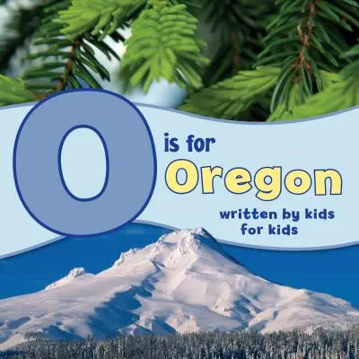 O jak Oregon: Napisane przez dzieci dla dzieci - O Is for Oregon: Written by Kids for Kids