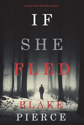 Jeśli uciekła (Tajemnica Kate Wise - książka 5) - If She Fled (A Kate Wise Mystery-Book 5)