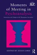 Momenty spotkania w psychoanalizie: Interakcja i zmiana w spotkaniu terapeutycznym - Moments of Meeting in Psychoanalysis: Interaction and Change in the Therapeutic Encounter