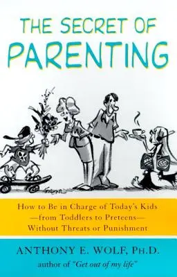 Sekret rodzicielstwa: Jak panować nad współczesnymi dziećmi - od maluchów po nastolatki - bez gróźb i kar - The Secret of Parenting: How to Be in Charge of Today's Kids--From Toddlers to Preteens--Without Threats or Punishment