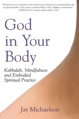 Bóg w twoim ciele: Kabała, uważność i ucieleśniona praktyka duchowa - God in Your Body: Kabbalah, Mindfulness and Embodied Spiritual Practice