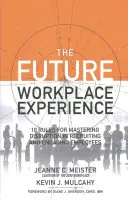 Przyszłe doświadczenie w miejscu pracy: 10 zasad opanowania zakłóceń w rekrutacji i angażowaniu pracowników - The Future Workplace Experience: 10 Rules for Mastering Disruption in Recruiting and Engaging Employees