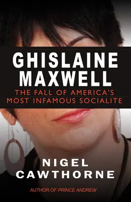 Ghislaine Maxwell: Epstein i upadek najbardziej znanej amerykańskiej socjety - Ghislaine Maxwell: Epstein and the Fall of America's Most Notorious Socialite