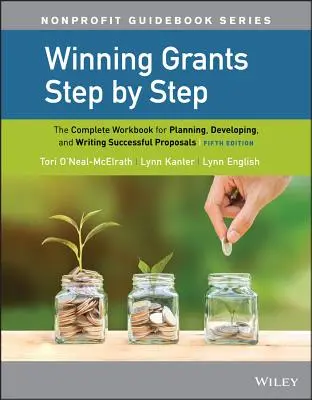 Zdobywanie dotacji krok po kroku: Kompletny podręcznik planowania, opracowywania i pisania skutecznych wniosków - Winning Grants Step by Step: The Complete Workbook for Planning, Developing, and Writing Successful Proposals
