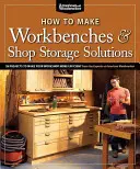 Jak zrobić stoły warsztatowe i rozwiązania do przechowywania w warsztacie: 28 projektów, które uczynią Twój warsztat bardziej wydajnym - How to Make Workbenches & Shop Storage Solutions: 28 Projects to Make Your Workshop More Efficient