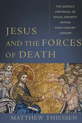 Jezus i siły śmierci: Ewangelie przedstawiają rytualną nieczystość w judaizmie pierwszego wieku - Jesus and the Forces of Death: The Gospels' Portrayal of Ritual Impurity Within First-Century Judaism
