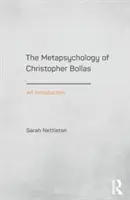 Metapsychologia Christophera Bollasa: Wprowadzenie - The Metapsychology of Christopher Bollas: An Introduction