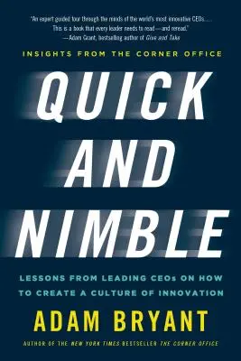 Szybcy i zwinni: Lekcje od wiodących dyrektorów generalnych na temat tworzenia kultury innowacji - spostrzeżenia z narożnego biura - Quick and Nimble: Lessons from Leading Ceos on How to Create a Culture of Innovation - Insights from the Corner Office