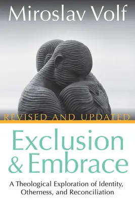 Wykluczenie i objęcie, poprawione i zaktualizowane: Teologiczna eksploracja tożsamości, inności i pojednania - Exclusion and Embrace, Revised and Updated: A Theological Exploration of Identity, Otherness, and Reconciliation