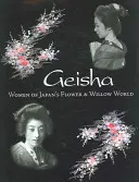 Gejsze: Kobiety japońskiego świata kwiatów i wierzb - Geisha: Women of Japan's Flower & Willow World