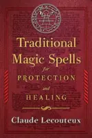 Tradycyjne zaklęcia magiczne chroniące i uzdrawiające - Traditional Magic Spells for Protection and Healing